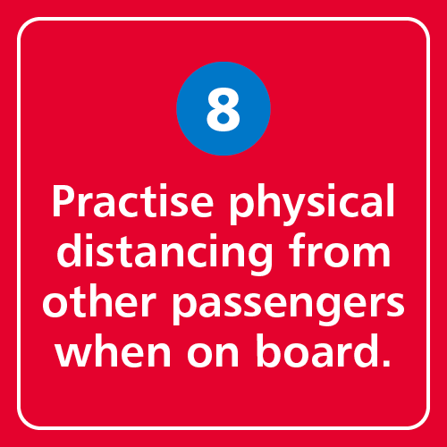 Practise physical distancing from other passengers when on board.