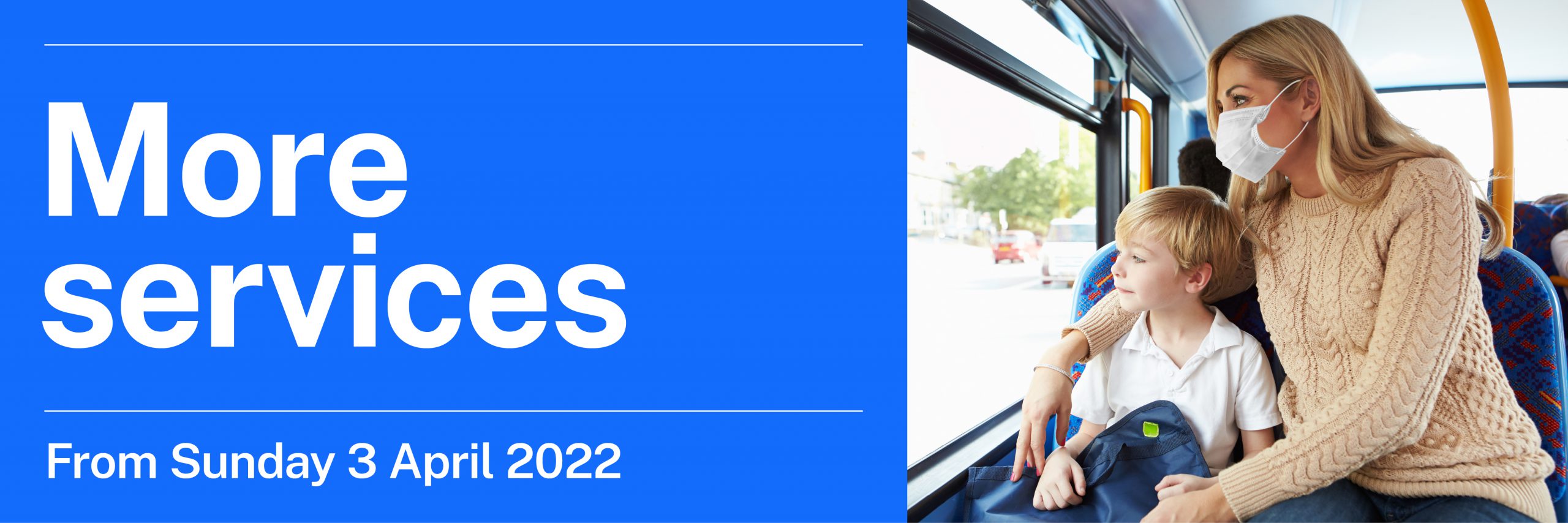 More services from Sunday 3 April 2022. Woman wearing a face mask with young boy looking out the window of a bus.